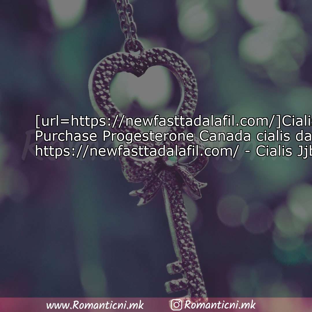 : [url=https://newfasttadalafil.com/]Cialis[/url] Okqzjr Purchase Progestero